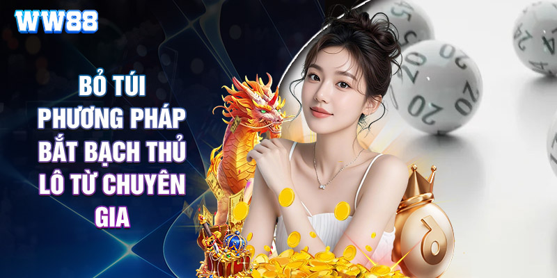 Bỏ Túi Phương Pháp Bắt Bạch Thủ Lô Từ Chuyên Gia