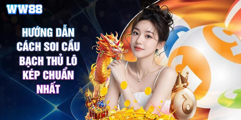 Hướng Dẫn Cách Soi Cầu Bạch Thủ Lô Kép Chuẩn Nhất