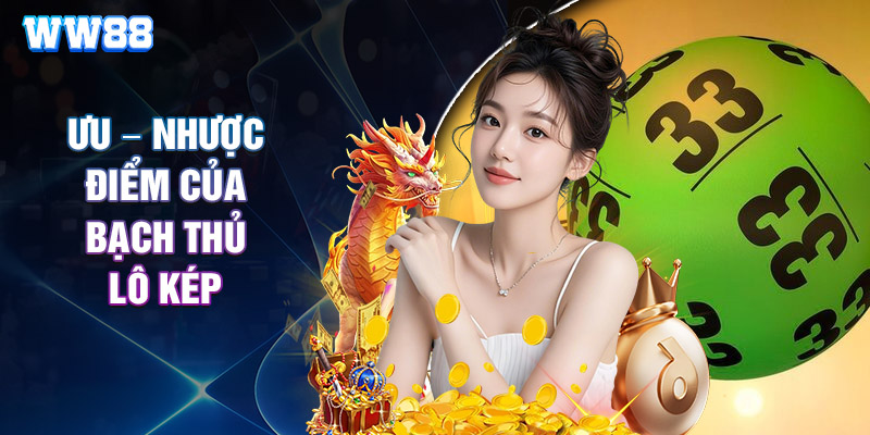 Ưu – Nhược Điểm Của Bạch Thủ Lô Kép