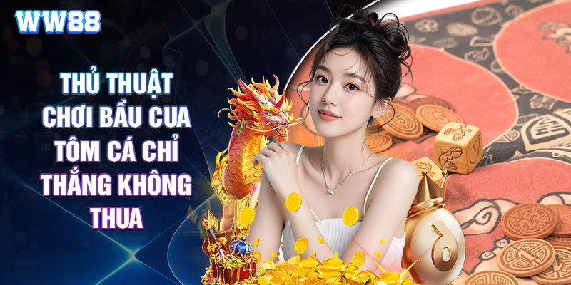 Thủ Thuật Chơi Bầu Cua Tôm Cá Chỉ Thắng Không Thua