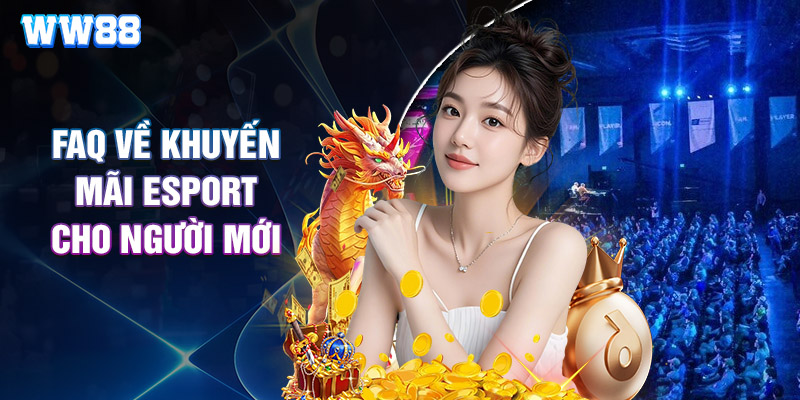 Cập Nhật Khuyến Mãi Esport Nổi Trội Nhất Tại WW88
