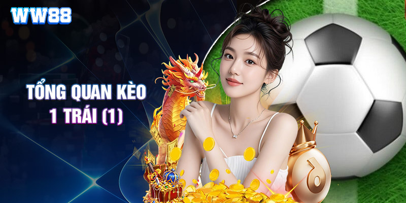 Tổng Quan Kèo 1 Trái (1)