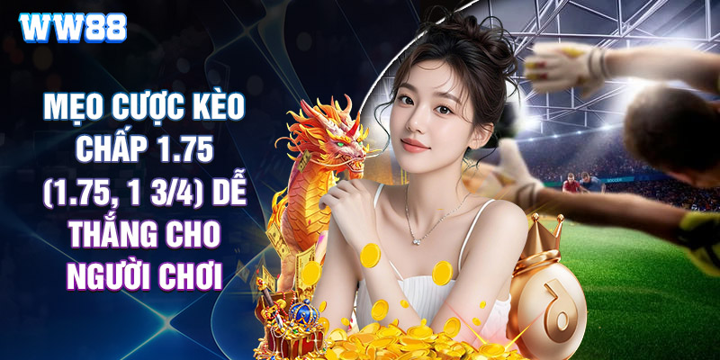 Mẹo Cược Kèo Chấp 1.75 (1.75, 1 3/4) Dễ Thắng Cho Người Chơi