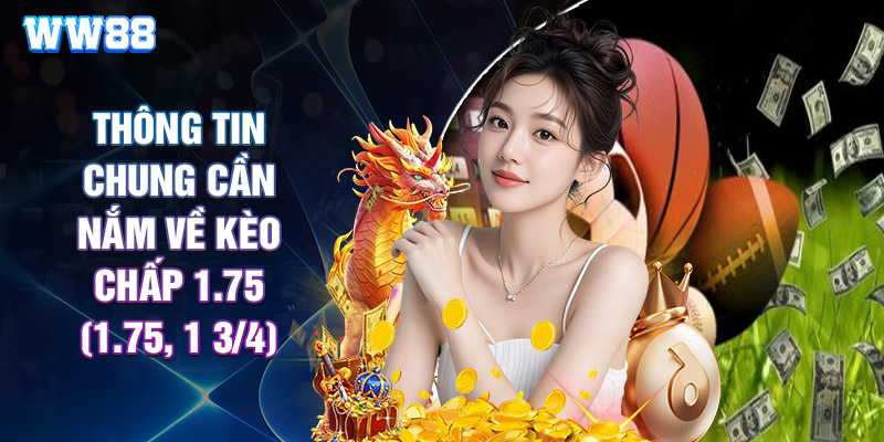 Thông Tin Chung Cần Nắm Về Kèo Chấp 1.75 (1.75, 1 3/4)