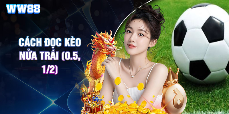 Cách Đọc Kèo Nửa Trái (0.5, 1/2)