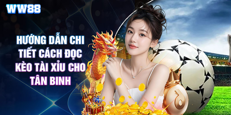 Hướng Dẫn Chi Tiết Cách Đọc Kèo Tài Xỉu Cho Tân Binh