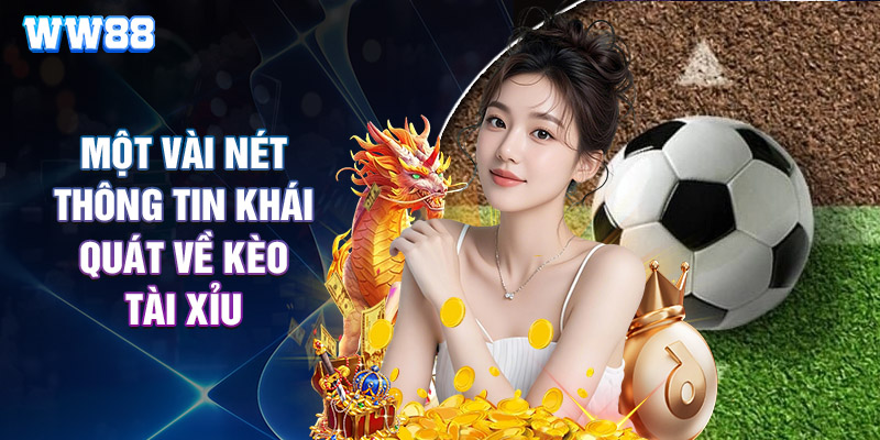 Một Vài Nét Thông Tin Khái Quát Về Kèo Tài Xỉu
