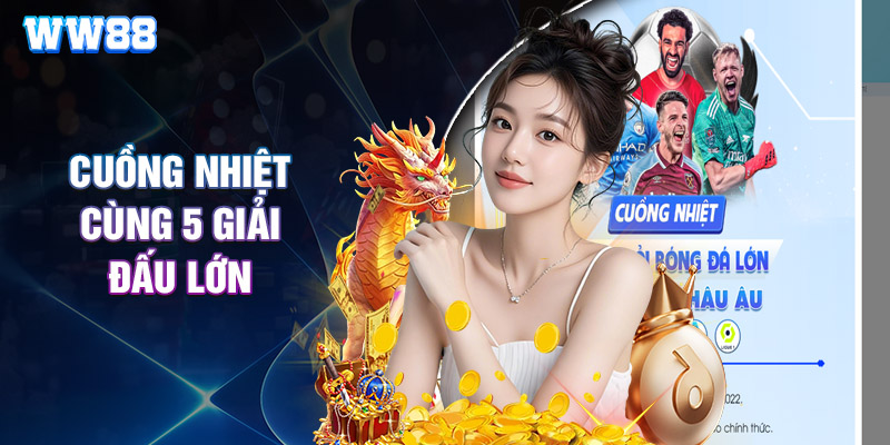 Cuồng nhiệt cùng 5 giải đấu lớn