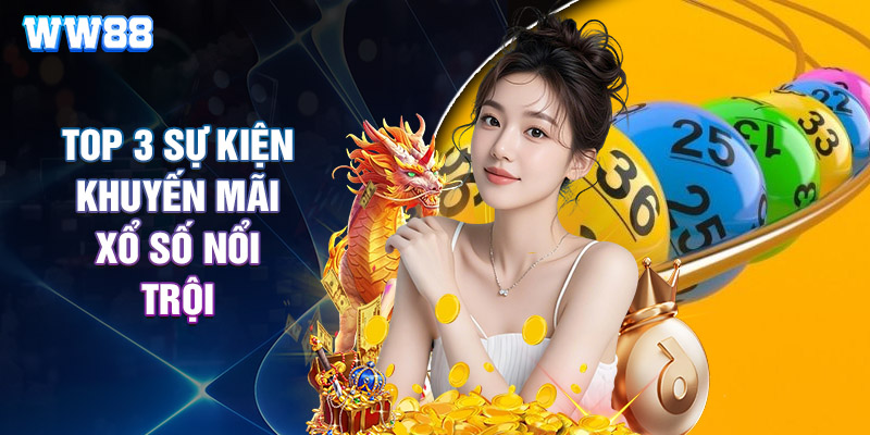 Top 3 Sự Kiện Khuyến Mãi Xổ Số Nổi Trội