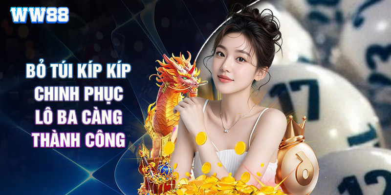 Bỏ Túi Kíp Kíp Chinh Phục Lô Ba Càng Thành Công