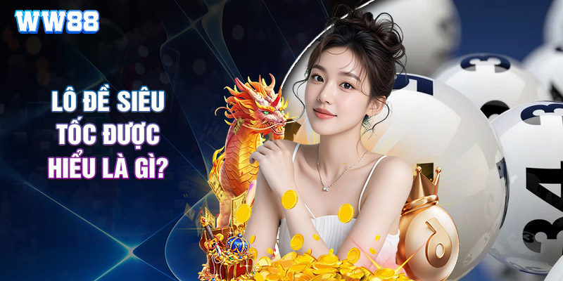Lô Đề Siêu Tốc Được Hiểu Là Gì?