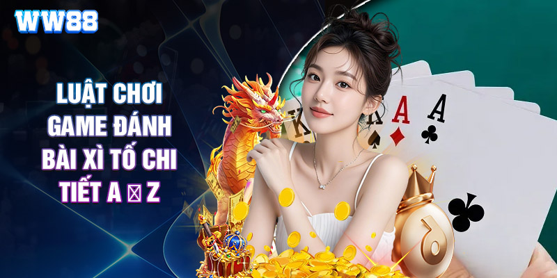 Luật Chơi Game Đánh Bài Xì Tố Chi Tiết A → Z