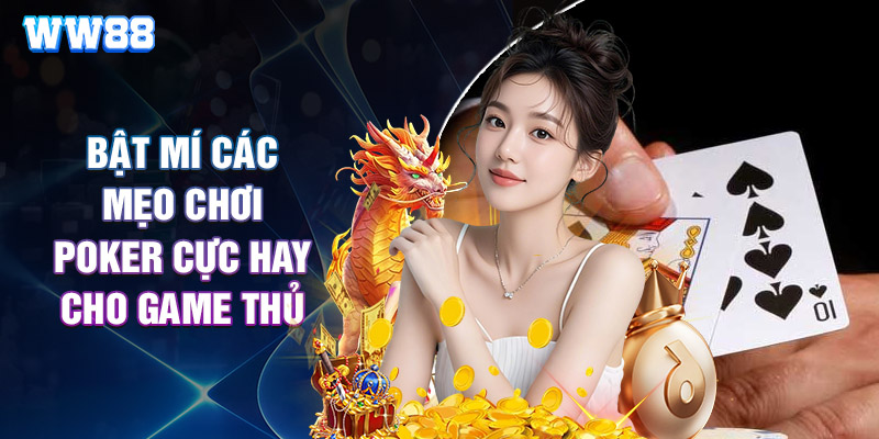 Bật Mí Các Mẹo Chơi Poker Cực Hay Cho Game Thủ