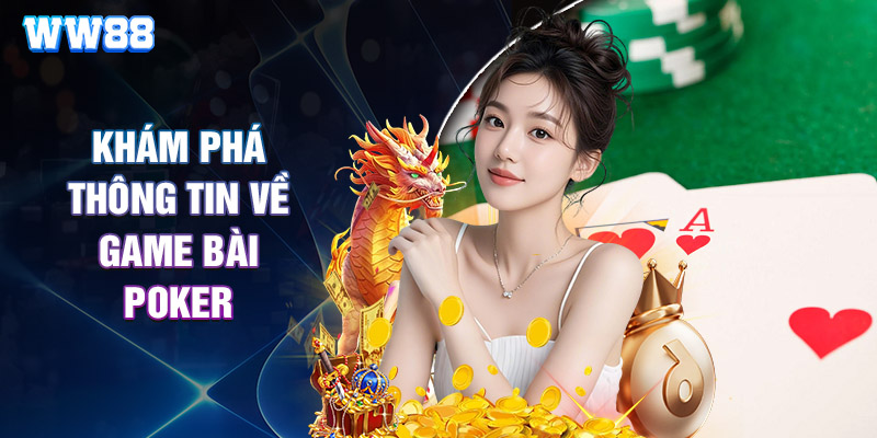 Khám Phá Thông Tin Về Game Bài Poker