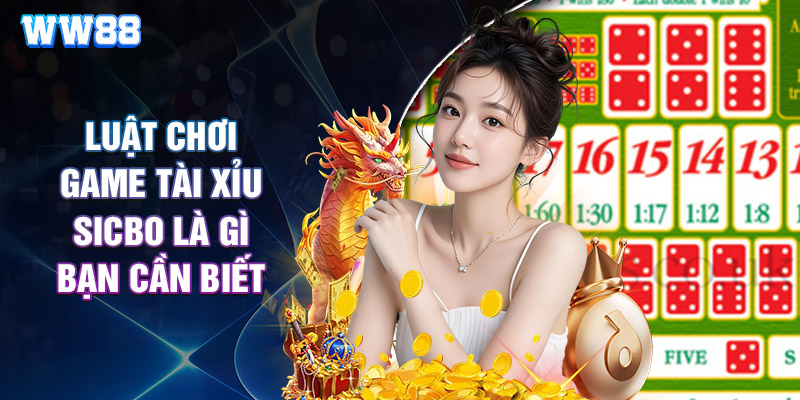 Luật Chơi Game Tài Xỉu Sicbo Là Gì Bạn Cần Biết