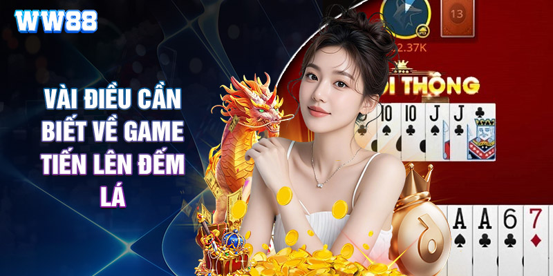 Vài Điều Cần Biết Về Game Tiến Lên Đếm Lá