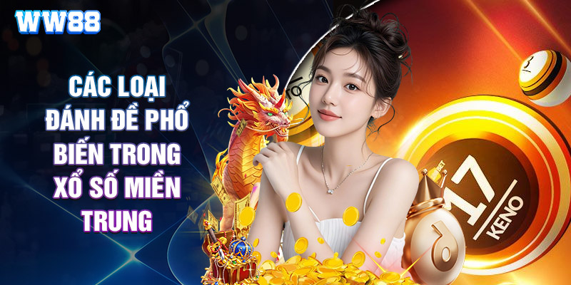 Các Loại Đánh Đề Phổ Biến Trong Xổ Số Miền Trung