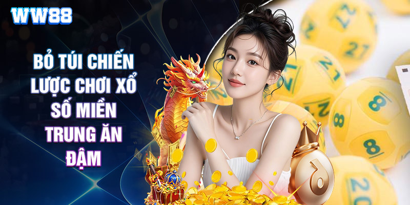 Bỏ Túi Chiến Lược Chơi Xổ Số Miền Trung Ăn Đậm