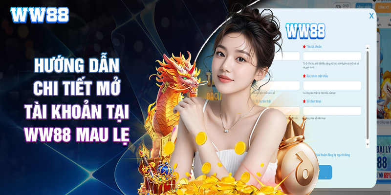 Hướng Dẫn Chi Tiết Mở Tài Khoản Tại WW88 Mau Lẹ