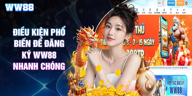 Điều Kiện Phổ Biến Để Đăng Ký WW88 Nhanh Chóng
