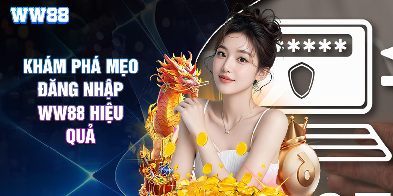 Khám Phá Mẹo Đăng Nhập WW88 Hiệu Quả