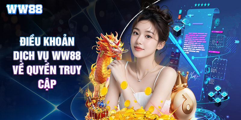 Điều Khoản Dịch Vụ WW88 Về Quyền Truy Cập