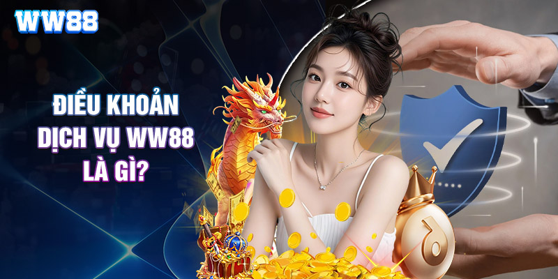 Điều Khoản Dịch Vụ WW88 Là Gì?