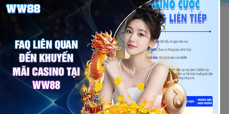 FAQ Liên Quan Đến Khuyến Mãi Casino Tại WW88