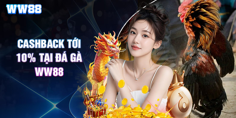 Cashback tới 10% tại đá gà WW88