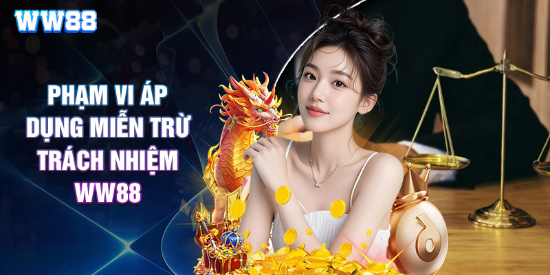 Phạm Vi Áp Dụng Miễn Trừ Trách Nhiệm WW88
