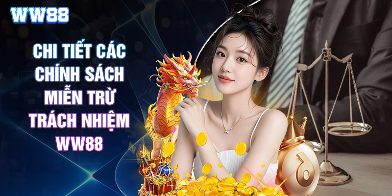 Chi Tiết Các Chính Sách Miễn Trừ Trách Nhiệm WW88