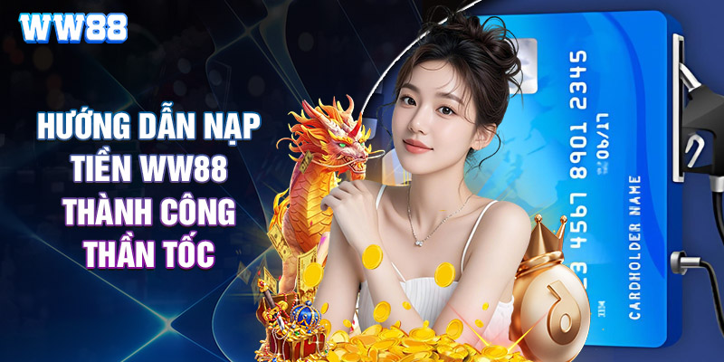 Hướng Dẫn Nạp Tiền WW88 Thành Công Thần Tốc