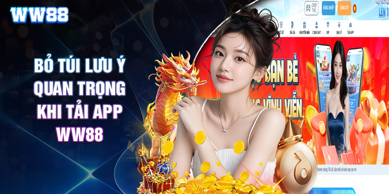 Bỏ Túi Lưu Ý Quan Trọng Khi Tải App WW88